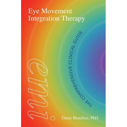 Eye Movement Integration Therapy: The Comprehensive Clinical Guide - Paperback
