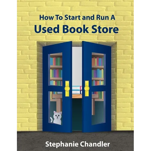 How to Start and Run a Used Bookstore: A Bookstore Owner's Essential Toolkit with Real-World Insights, Strategies, Forms, and Procedures - Paperback
