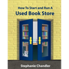 How to Start and Run a Used Bookstore: A Bookstore Owner's Essential Toolkit with Real-World Insights, Strategies, Forms, and Procedures - Paperback