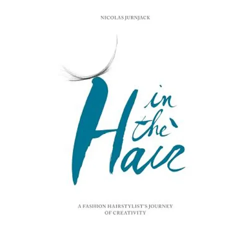 In the hair: A fashion hair stylist's journey of creativity - Paperback