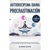 Autodisciplina diaria y procrastinación 2 libros en 1: Olvídate de pensamientos apáticos, elimina la flojera, rompe con el ciclo de distracciones y ha - Hardcover