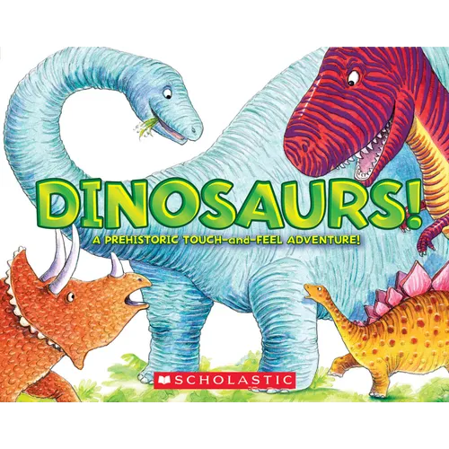Dinosaurs!: A Prehistoric Touch-And-Feel Adventure! - Board Book