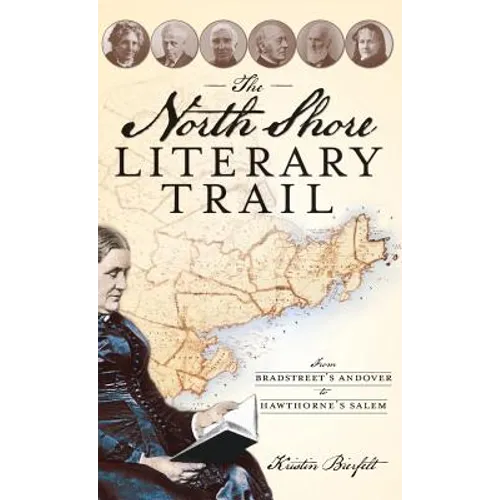 The North Shore Literary Trail: From Bradstreet's Andover to Hawthorne's Salem - Hardcover