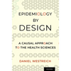 Epidemiology by Design: A Causal Approach to the Health Sciences - Paperback