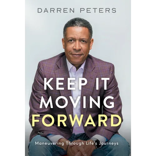 Keep it Moving Forward: Maneuvering Through Life's Journeys - Hardcover