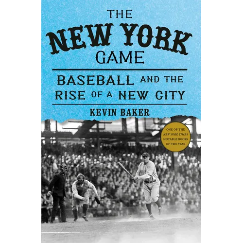 The New York Game: Baseball and the Rise of a New City - Hardcover
