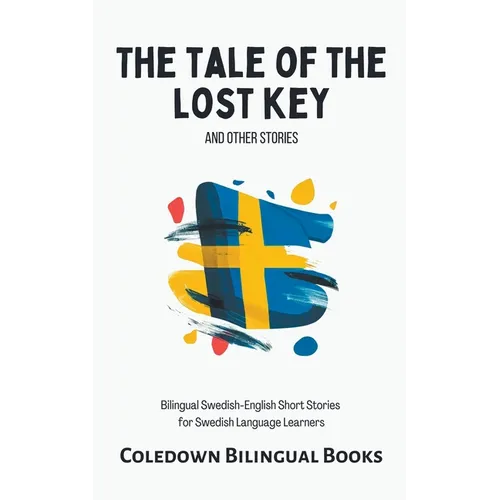 The Tale of the Lost Key and Other Stories: Bilingual Swedish-English Short Stories for Swedish Language Learners - Paperback