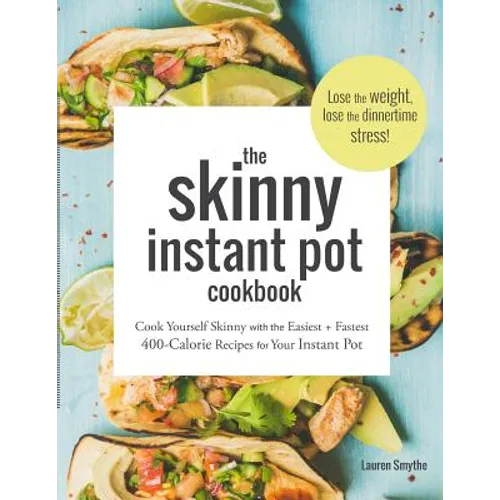 The Skinny Instant Pot Cookbook: Cook Yourself Skinny with the Easiest + Most Delicious 400-Calorie Recipes for Your Instant Pot Pressure Cooker - Paperback