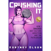 Crushing It: How I Crushed Diet Culture, Addiction & the Patriarchy - Paperback