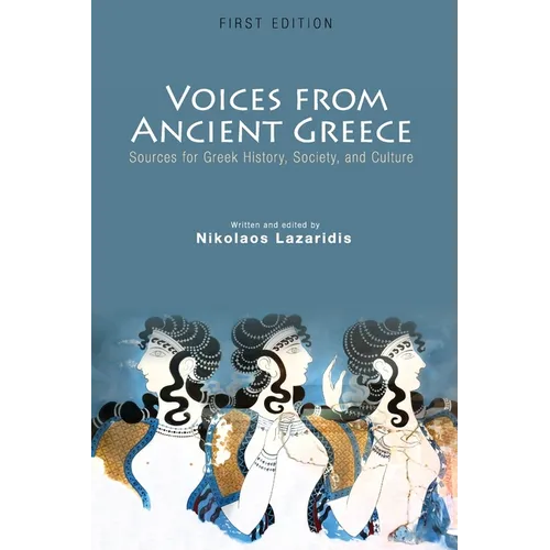 Voices from Ancient Greece: Sources for Greek history, society, and culture - Paperback