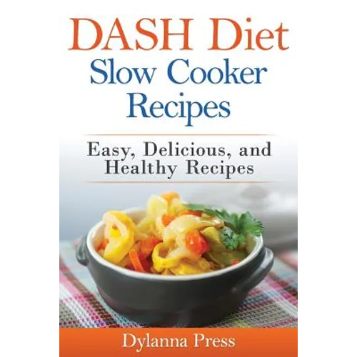 DASH Diet Slow Cooker Recipes: Easy, Delicious, and Healthy Low-Sodium Recipes - Paperback