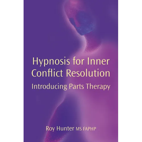 Hypnosis for Inner Conflict Resolution: Introducing Parts Therapy - Hardcover