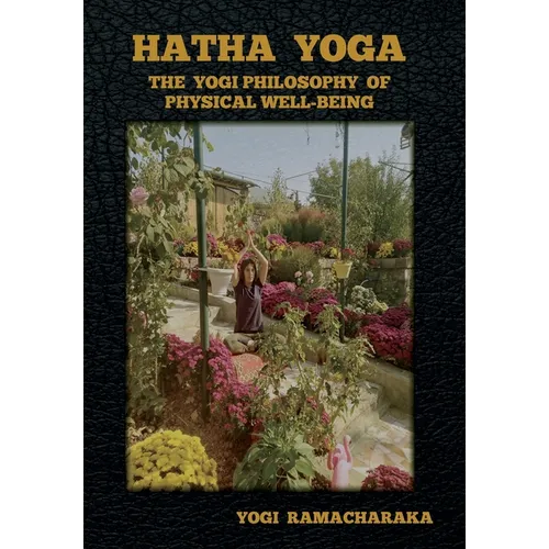 Hatha Yoga: The Yogi Philosophy of Physical Well-Being - Hardcover