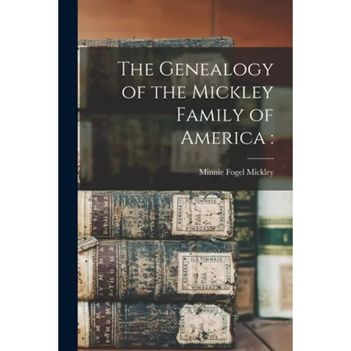 The Genealogy of the Mickley Family of America - Paperback