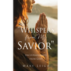 "Whispers from My Savior": Encouragements from God - Paperback