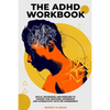 The ADHD Workbook: Skills, Techniques, and Exercises to Manage Time, Emotions, Depressions and Hyperactivity with CBT Worksheets - Paperback