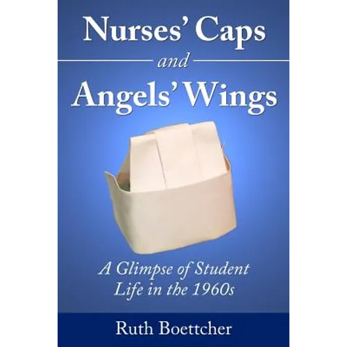 Nurses' Caps and Angels' Wings: A Glimpse of Student Life in the 1960s - Paperback
