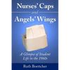Nurses' Caps and Angels' Wings: A Glimpse of Student Life in the 1960s - Paperback