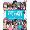 Anime + Chibi Art Class: A Complete Beginner Course in Drawing Manga Cuties + Their Chibis - Paperback