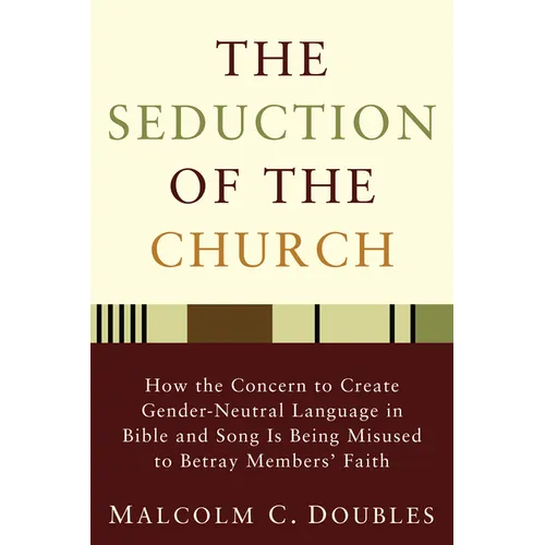The Seduction of the Church: How the Concern to Create Gender-Neutral Language in Bible and Song Is Being Misused to Betray Members' Faith - Hardcover