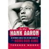 The Real Hank Aaron: An Intimate Look at the Life and Legend of the Home Run King - Paperback