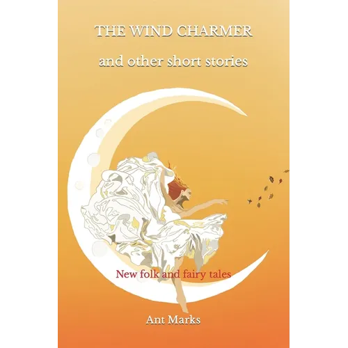 The wind charmer and other short stories: New folk and fairy tales - Paperback