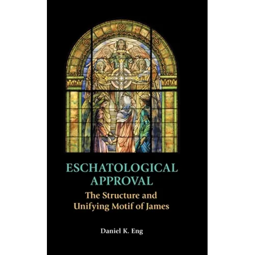 Eschatological Approval: The Structure and Unifying Motif of James - Hardcover