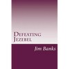 Defeating Jezebel: A Personal Strategy to Get Back Under the Fountain of God's Grace - Paperback