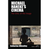 Michael Haneke's Cinema: The Ethic of the Image - Paperback