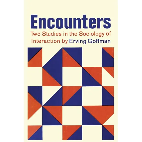 Encounters; Two Studies in the Sociology of Interaction - Paperback