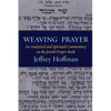 Weaving Prayer: An Analytical and Spiritual Commentary on the Jewish Prayer Book - Paperback