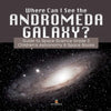Where Can I See the Andromeda Galaxy? Guide to Space Science Grade 3 Children's Astronomy & Space Books - Paperback