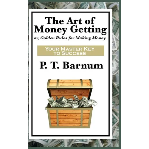 The Art of Money Getting: A Classic Guide to Wealth, Discipline, and Practical Success - Hardcover
