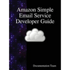 Amazon Simple Email Service Developer Guide - Hardcover