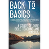 Back to Basics: A Study of Core Bible Teaching and Practice - Paperback