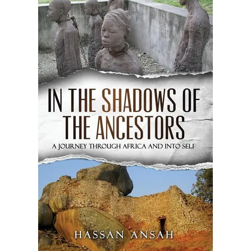 In the Shadows of the Ancestors: A Journey through Africa and into self - Hardcover