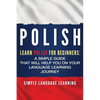 Polish: Learn Polish for Beginners: A Simple Guide that Will Help You on Your Language Learning Journey - Paperback