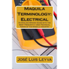 Maquila Terminology: Electrical: An English-Spanish Guide with the Most Frequently Used Technical Terms of the Maquila Industry - Paperback
