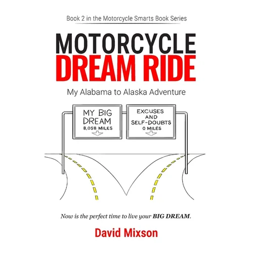 Motorcycle Dream Ride: My Alabama to Alaska Adventure - Paperback