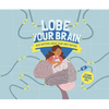 Lobe Your Brain: What Matters about Your Grey Matter - Hardcover