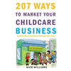 207 WAYS To Market Your Childcare Business: And Get More Enquiries Through Your Door - Paperback