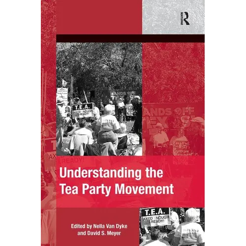 Understanding the Tea Party Movement. Edited by Nella Van Dyke, David S. Meyer - Paperback