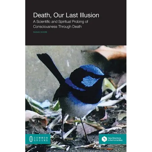 Death, Our Last Illusion: A Scientific and Spiritual Probing of Consciousness Through Death - Paperback