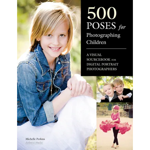 500 Poses for Photographing Children: A Visual Sourcebook for Digital Portrait Photographers - Paperback