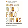 A Practical Guide to World Philosophies: Selves, Worlds, and Ways of Knowing - Paperback
