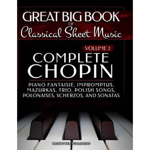 Complete Chopin Vol 2: Piano Fantaisie, Impromptus, Mazurkas, Trio, Polish Songs, Polonaises, Scherzos and Sonatas - Paperback