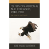 FBI Files on Mexicans and Chicanos, 1940-1980: The Eagle Is Watching - Paperback