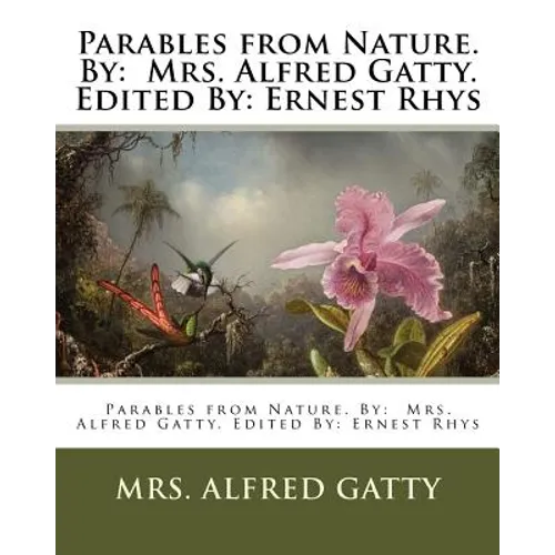 Parables from Nature. By: Mrs. Alfred Gatty. Edited By: Ernest Rhys - Paperback