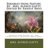 Parables from Nature. By: Mrs. Alfred Gatty. Edited By: Ernest Rhys - Paperback