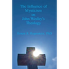 The Influence of Mysticism on John Wesley's Theology - Paperback